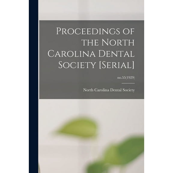 Proceedings of the North Carolina Dental Society [serial]; no.55(1929) (Paperback)