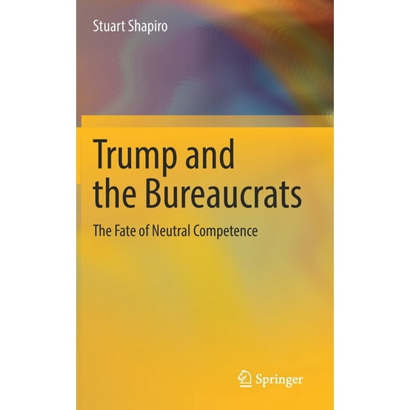 Trump and the Bureaucrats: The Fate of Neutral Competence, (Hardcover)