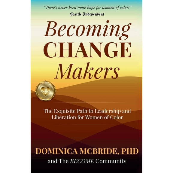 Becoming Change Makers: The Exquisite Path to Leadership and Liberation for Women of Color, (Paperback)