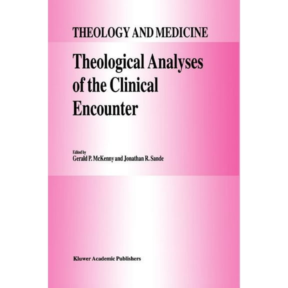 Theology and Medicine Theological Analyses of the Clinical Encounter, Book 3, (Paperback)
