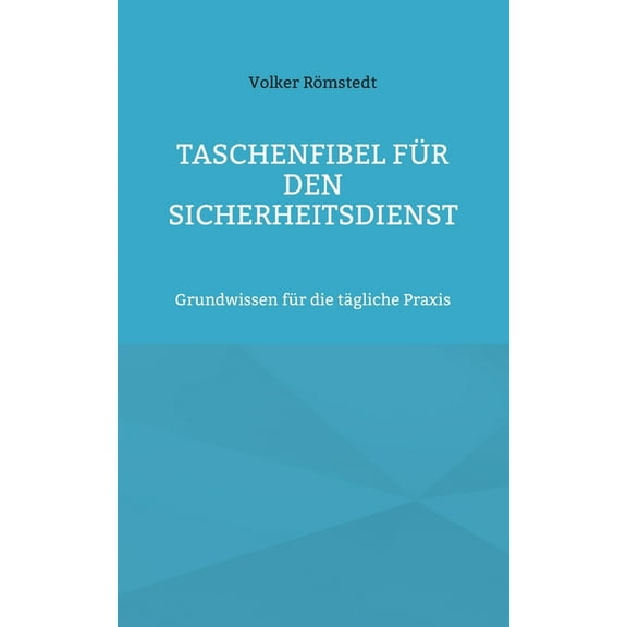 Taschenfibel fÃ¼r den Sicherheitsdienst: Grundwissen fÃ¼r die tÃ¤gliche Praxis, (Paperback)