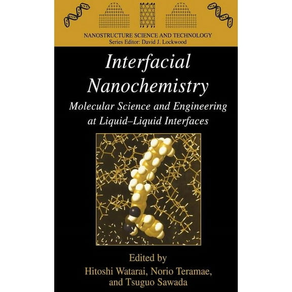 Nanostructure Science and Technology Interfacial Nanochemistry: Molecular Science and Engineering at Liquid-Liquid Interfaces, (Hardcover)
