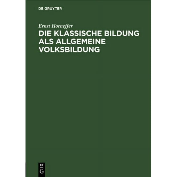 Die Klassische Bildung ALS Allgemeine Volksbildung: Vortrag Gehalten Au Der 55. Versammlung Deutscher Philologen Und Schulmänner Im Erlangen (Hardcover)