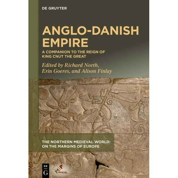 The Northern Medieval World Anglo-Danish Empire: A Companion to the Reign of King Cnut the Great, (Hardcover)