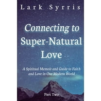 Connecting to Super-Natural Love: Part Two (Paperback)