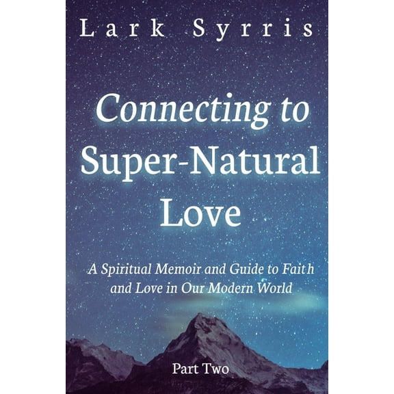 Connecting to Super-Natural Love: Part Two (Paperback)