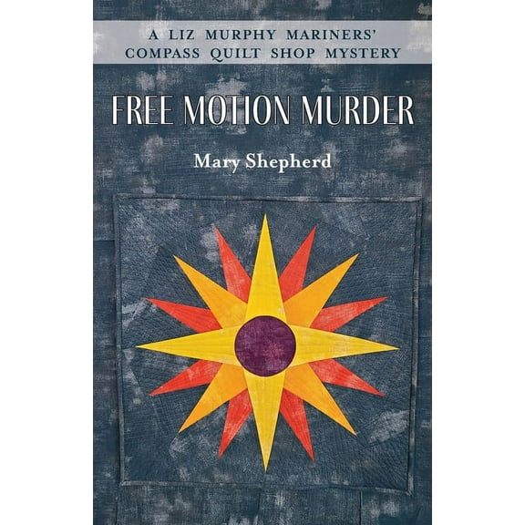 Free Motion Murder: A Liz Murphy Mariners' Compass Quilt Shop Mystery (Paperback)