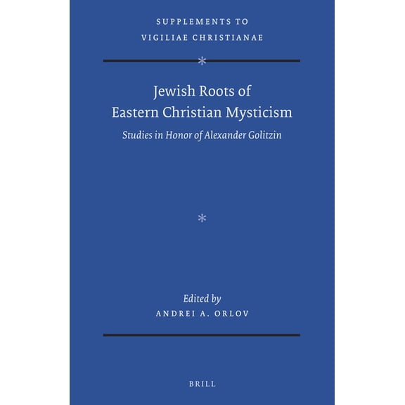 Vigiliae Christianae, Supplements Jewish Roots of Eastern Christian Mysticism: Studies in Honor of Alexander Golitzin, Book 160, (Hardcover)