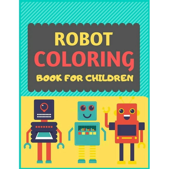 Robot Coloring Book For Children: A robot colouring activity book for kids. Great robot activity gift for little children. Fun Easy Adorable colouring