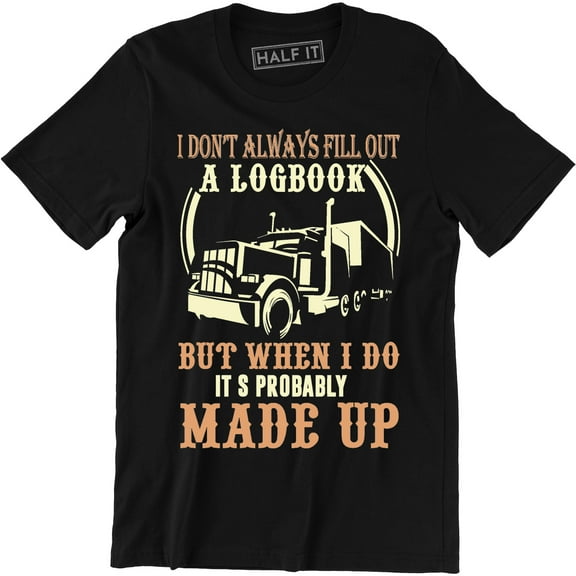 I dont Always Fill Out A Logbook But I Do It's Probably Made Up for Men T-Shirt