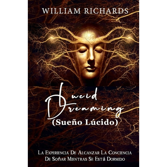 Lucid Dreaming (Sueño Lúcido): La experiencia de alcanzar la conciencia de soñar mientras se está dormido (Paperback)