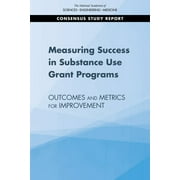 Measuring Success in Substance Use Grant Programs: Outcomes and Metrics for Improvement (Paperback)