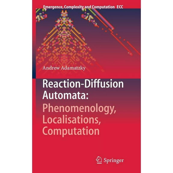 Emergence, Complexity and Computation Reaction-Diffusion Automata: Phenomenology, Localisations, Computation, Book 1, (Hardcover)