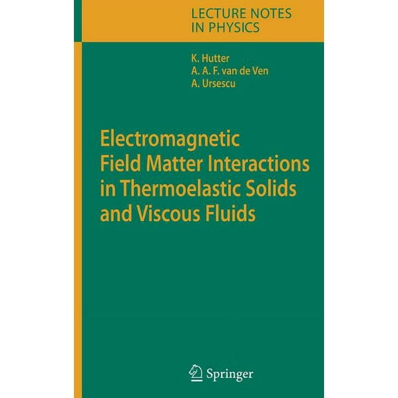 Lecture Notes in Physics Electromagnetic Field Matter Interactions in Thermoelastic Solids and Viscous Fluids, Book 710, (Hardcover)