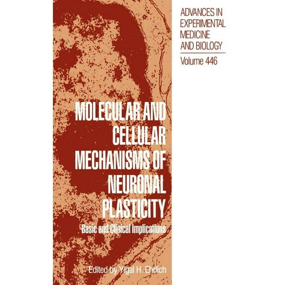 Advances in Experimental Medicine and Bi Molecular and Cellular Mechanisms of Neuronal Plasticity: Basic and Clinical Implications, Book 446, (Hardcover)