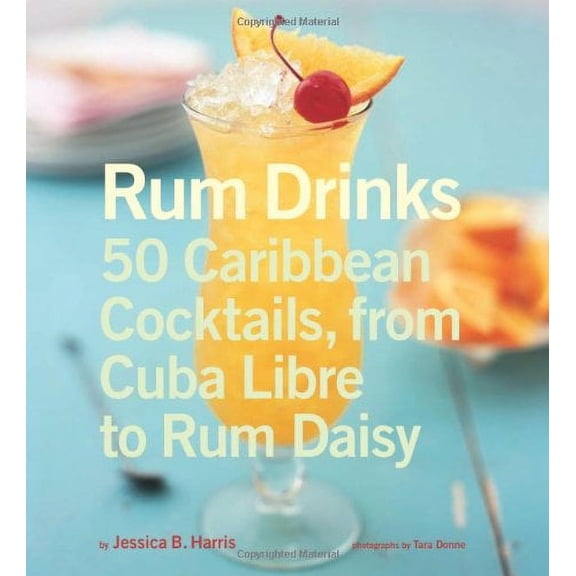 Rum Drinks: 50 Caribbean Cocktails, From Cuba Libre to Rum Daisy