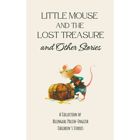 Little Mouse and the Lost Treasure and Other Stories: A Collection of Bilingual Polish-English Children's Stories, (Paperback)