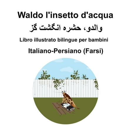 Italiano-Persiano (Farsi) Waldo l insetto d acqua Libro illustrato bilingue per bambini (Paperback)