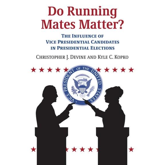 Do Running Mates Matter?: The Influence of Vice Presidential Candidates in Presidential Elections, (Paperback)
