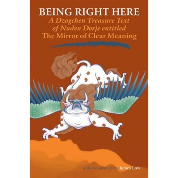 Pre-Owned Being Right Here: A Dzogchen Treasure Text of Nuden Dorje Entitled The Mirror of Clear Meaning (Paperback)