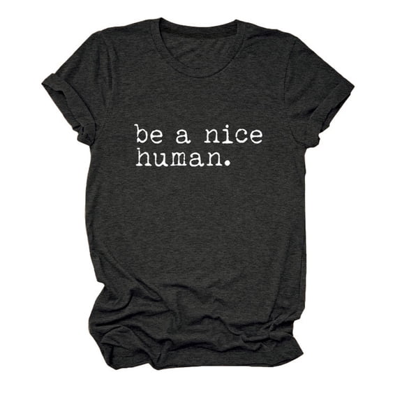 Womens Tshirts Summer Tops Be A Nice Human Shirts for Crew Neck Kindness T Shirt Casual Graphic Tees Short Sleeve Summer