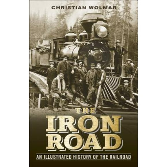 Pre-Owned The Iron Road: An Illustrated History of the Railroad (Hardcover 9781465419538) by Christian Wolmar