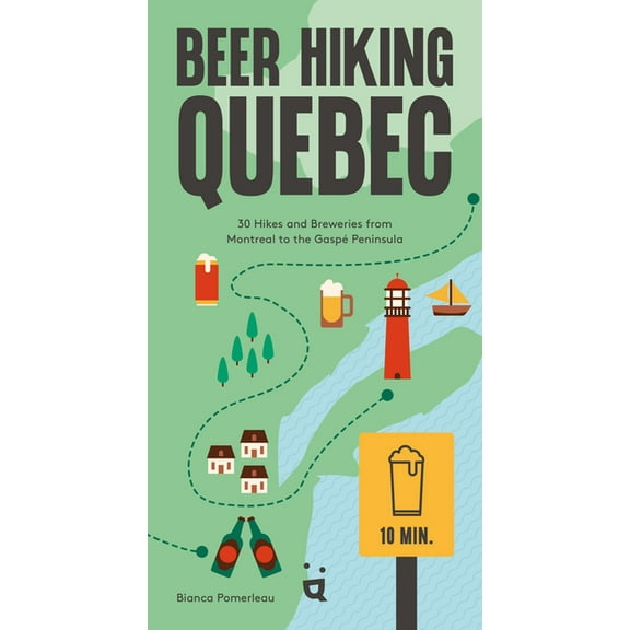 Beer Hiking Beer Hiking Quebec: 30 Hikes and Breweries from Montreal to the GaspÃ© Peninsula, (Paperback)