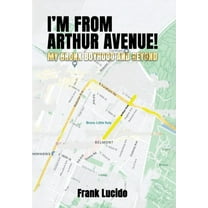 I'm From Arthur Avenue!: My Bronx Boyhood and Beyond, (Hardcover)