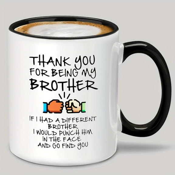 Thank You For Being My Brother Mug, Funny Coffee Mug, Best Brother Ever, Funny Gift For Brother, Gift For Brother, Funny Mugs, Ceramic Novelty Coffee Mugs 11oz, Mug, Tea Cup, Gift Present Mug