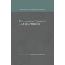 Studies in Jewish and Christian Literatu Defilement and Purgation in the Book of Hebrews, (Paperback)