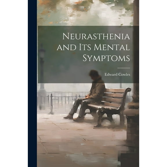 Neurasthenia and Its Mental Symptoms (Paperback)