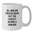 thumbnail image 3 of Funny Rancher Gifts, White Coffee Mug for Men, Gifts from Friends - All Men Are Created Equal But The Coolest Become A Rancher, Birthday Unique Gifts for Him, 3 of 3