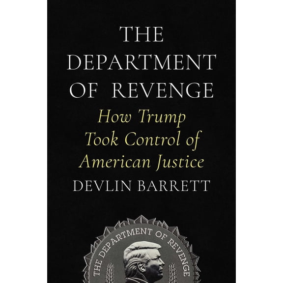 The Department of Revenge: How Trump Took Control of American Justice, (Hardcover)