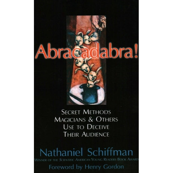 Abracadabra!: Secret Methods Magicians & Others Use to Deceive Their Audience, (Paperback)