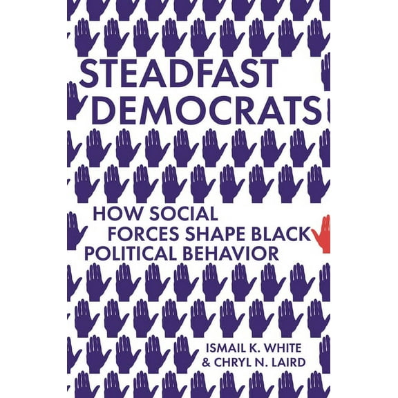 Princeton Studies in Political Behavior Steadfast Democrats: How Social Forces Shape Black Political Behavior, Book 12, (Paperback)