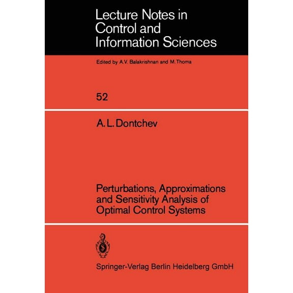 Lecture Notes in Control and Information Perturbations, Approximations and Sensitivity Analysis of Optimal Control Systems, Book 52, (Paperback)