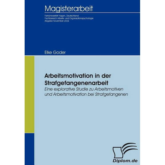 Arbeitsmotivation in der Strafgefangenenarbeit : Eine explorative Studie zu Arbeitsmotiven und Arbeitsmotivation bei Strafgefangenen (Paperback)