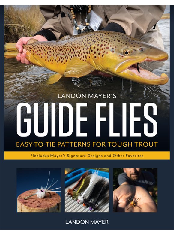 Landon Mayer's Guide Flies : Easy-to-Tie Patterns for Tough Trout (Hardcover)