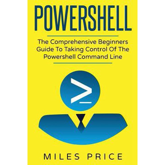 Pre-Owned Powershell: The Comprehensive Beginners Guide To Taking Control Of The Powershell Command Line (Paperback)