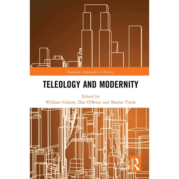 Routledge Approaches to History Teleology and Modernity, (Paperback)