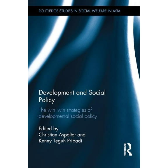 Routledge Studies in Social Welfare in A Development and Social Policy: The Win-Win Strategies of Developmental Social Policy, (Hardcover)