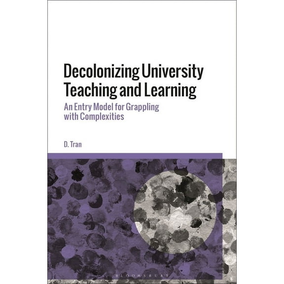 Decolonizing University Teaching and Learning: An Entry Model for Grappling with Complexities, (Paperback)