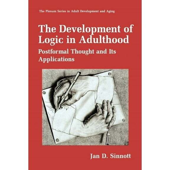 The Springer Adult Development and Aging The Development of Logic in Adulthood: Postformal Thought and Its Applications, (Paperback)