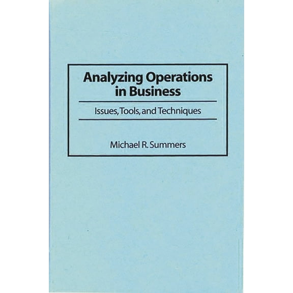 Analyzing Operations in Business: Issues, Tools, and Techniques, (Hardcover)