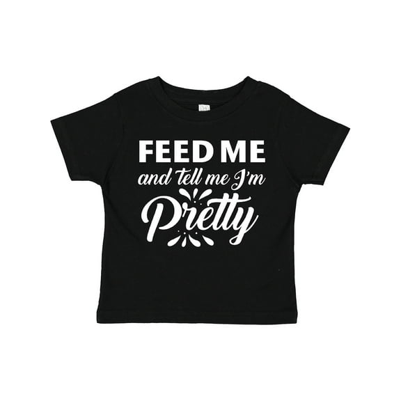 Inktastic Feed Me and Tell Me I'm Pretty Girls Toddler T-Shirt