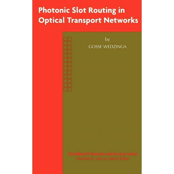Broadband Networks and Services Photonic Slot Routing in Optical Transport Networks, Book 4, (Hardcover)