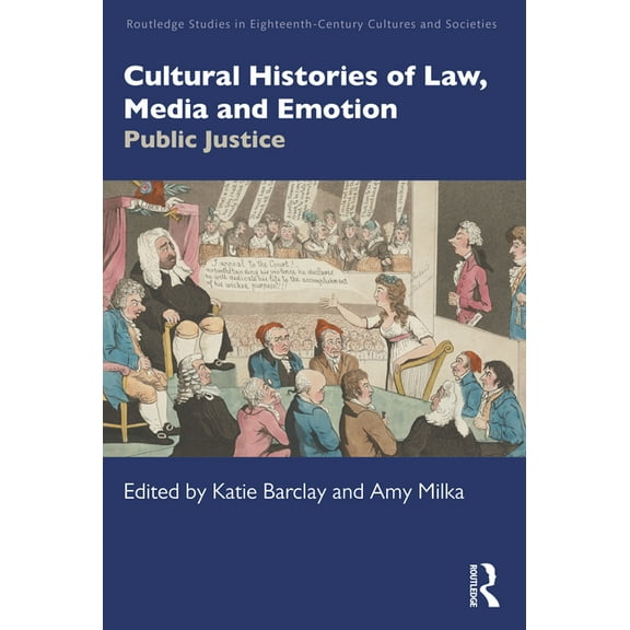 Routledge Studies in Eighteenth-Century  Cultural Histories of Law, Media and Emotion: Public Justice, (Paperback)