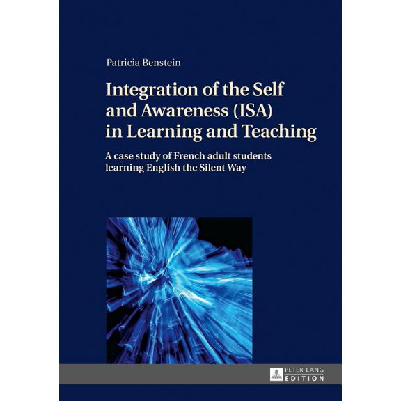 Integration of the Self and Awareness (Isa) in Learning and Teaching: A Case Study of French Adult Students Learning Eng, (Hardcover)