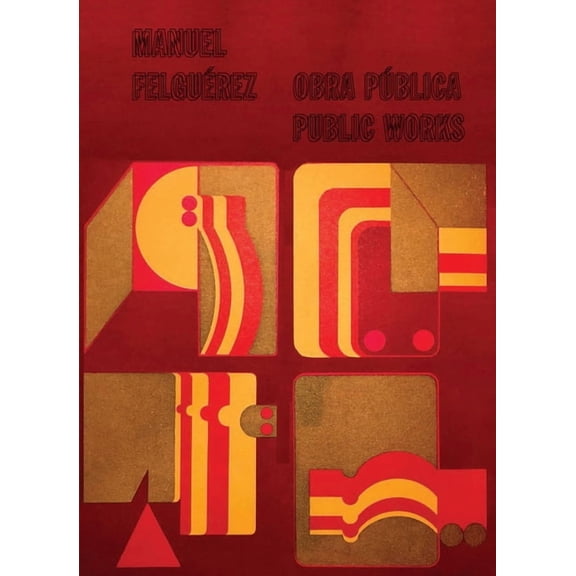 Manuel Felguérez: Public Works (Hardcover)