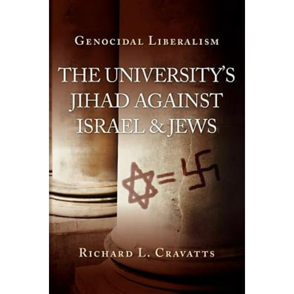 Genocidal Liberalism: The University's Jihad Against Israel & Jews